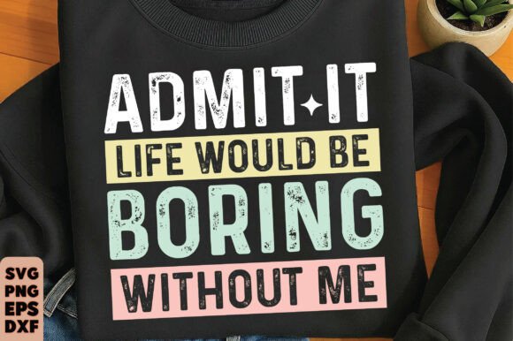 Funny Saying T-Shirt, Sarcastic Admit It
