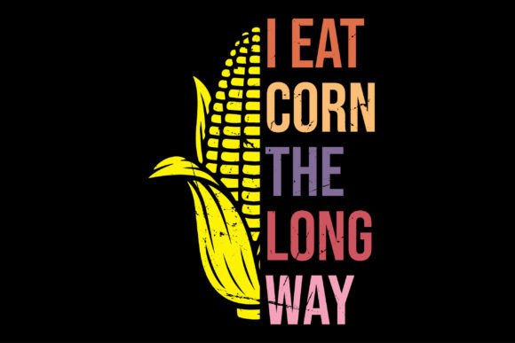 I Eat Corn the Long Way Funny Meme Shirt